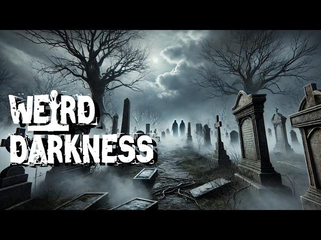 “HAUNTED CEMETERIES AND FORGOTTEN GRAVEYARDS” #WeirdDarkness