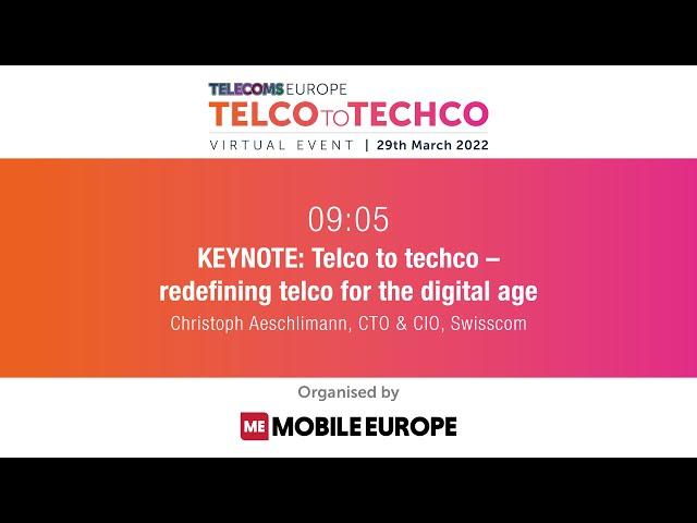 Telco to Techco 2022: KEYNOTE: Redefining telco for the digital age, by Swisscom