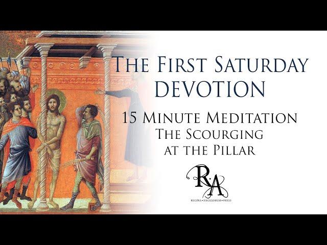 The First Saturday Devotion 15 Minute Meditation - The Scourging at the Pillar