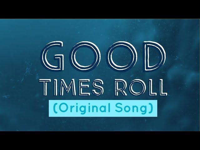 Good Times Roll (Original Song)