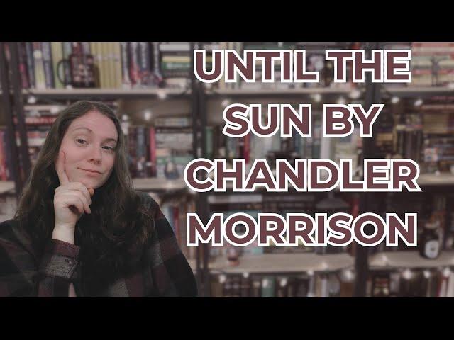 Until The Sun by Chandler Morrison | Book Review | Tiny Spoilers