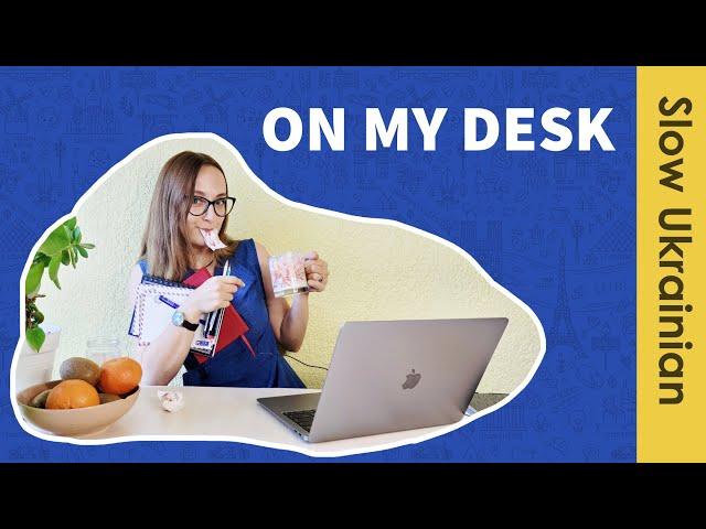 Slow Ukrainian for Beginners | What's on my desk?!