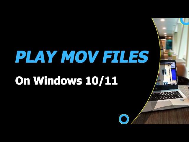 How to Play MOV Files on Windows 10/11 Computer - 3 Methods