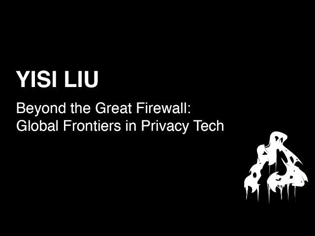 HCPP24 | Yisi Liu - Beyond the Great Firewall: Global Frontiers in Privacy Tech