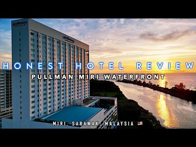 [Ep8] HONEST HOTEL REVIEW in 4K - Pullman Miri Waterfront (5⭐️)Miri, Sarawak, Malaysia 