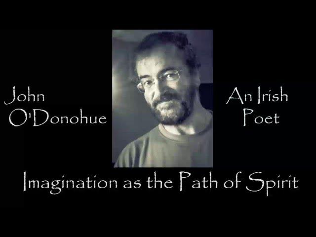 Imagination as the Path of the Spirit   John O Donohue