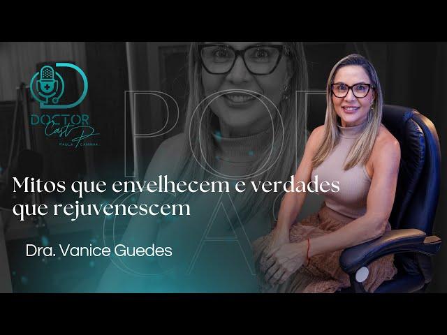 Mitos que envelhecem e verdades que rejuvenescem | DoctorCast com Dra. Vanice Guedes