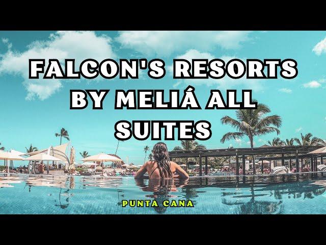 Falcon's Resorts by Meliá All Suites -All Inclsuive Luxury Resort In  Punta Cana