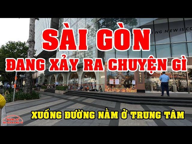 SÀI GÒN SẮP CÓ CHUYỆN GÌ ? XUỐNG ĐƯỜNG NẰM ở TRUNG TÂM QUẬN 1 SÀI GÒN NGÀY NAY