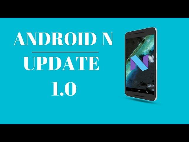 ANDROID N UPDATE 1.0