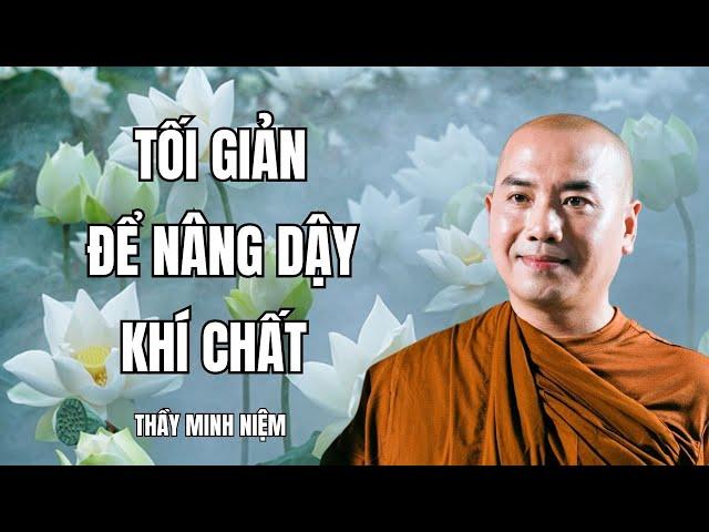 Sư Minh Niệm - TỐI GIẢN ĐỂ NÂNG DẬY KHÍ CHẤT | Radio Phật Pháp