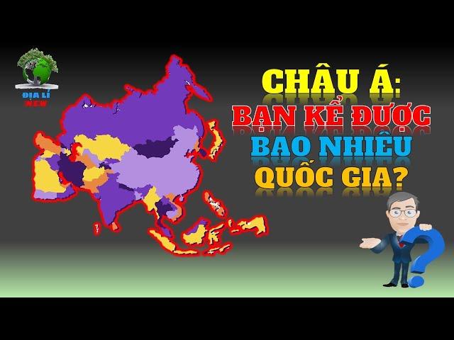 Châu Á có bao nhiêu quốc gia? bạn kể được bao nhiêu quốc gia?