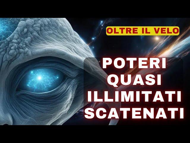 Oltre il velo - Poteri quasi illimitati scatenati