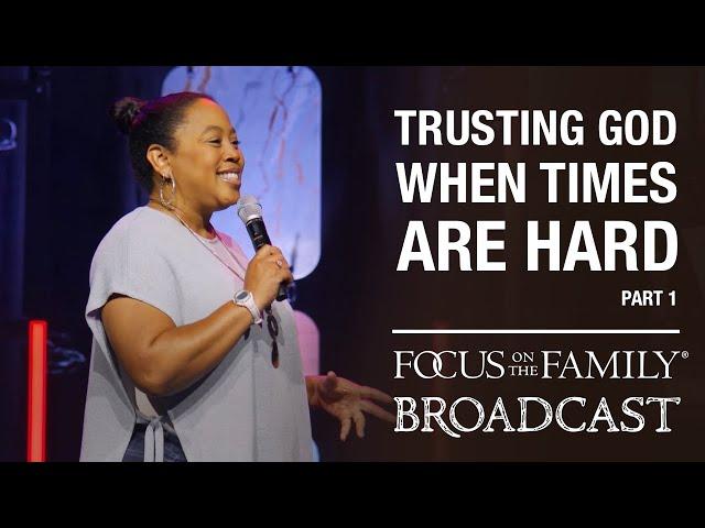 Trusting God When Times Are Hard (Part 1) - Chrystal Evans Hurst