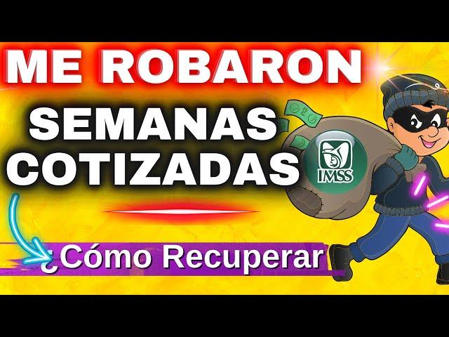 ME ROBARON SEMANAS COTIZADAS IMSS ¿Cómo Recuperarlas?