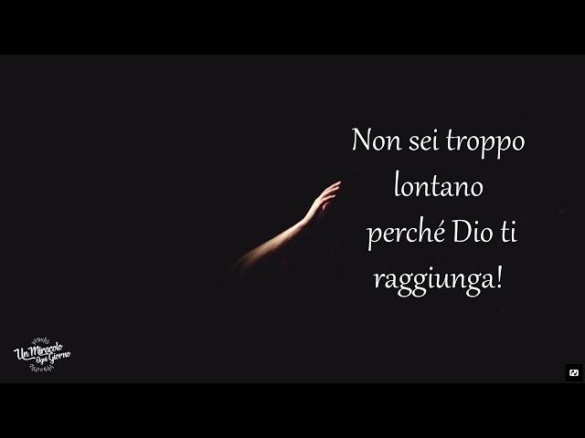 Troppo lontano per Dio! | Un miracolo ogni giorno.