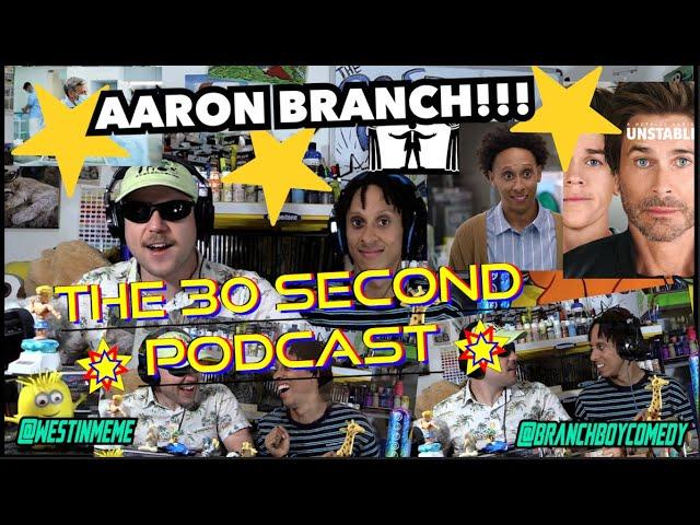 Aaron Branch!!! - The 30 Second Podcast - EP #50