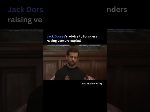 Jack Dorsey’s advice to founders raising venture capital