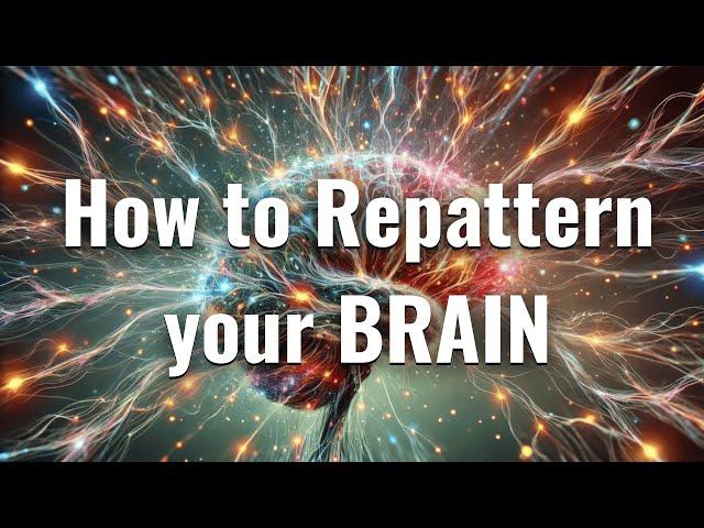 How to Repattern Your Brain