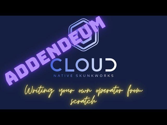 Writing your own Operator from scratch ( Part 1- Addendum )