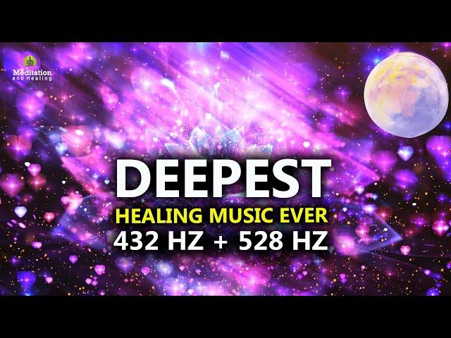 432 Hz + 528 Hz DEEPEST Healing Music l DNA Repair & Full Body Healing l Let Go Of Negative Energy