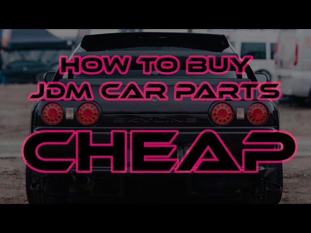 How To Buy JDM Car Parts For CHEAP!