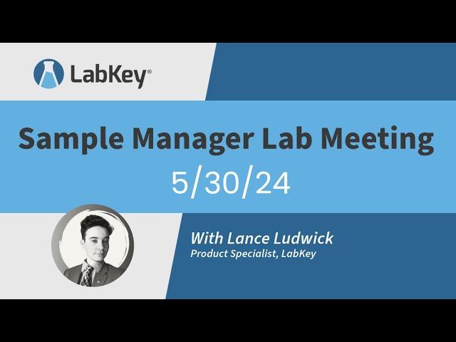 Sample Manager Lab Meeting 5/30/24 | LabKey