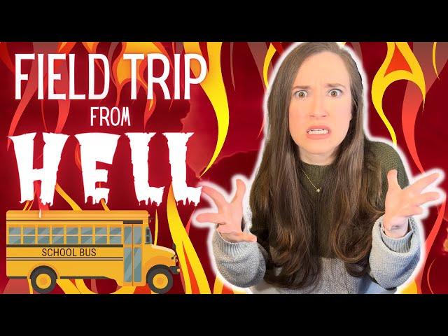 Field Trip From HELL