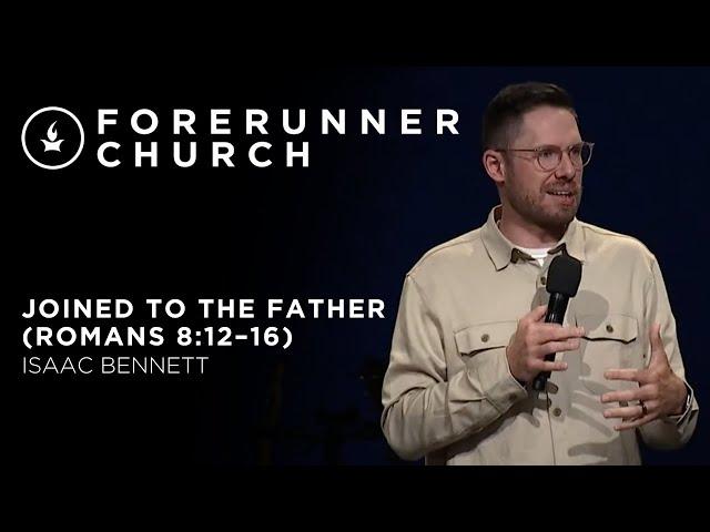 Joined to the Father (Romans 8:12–16) | Isaac Bennett