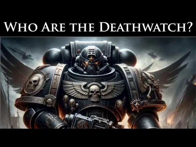 The Deathwatch: Who Are the Imperium's Elite Alien Hunters? l Warhammer 40K Lore