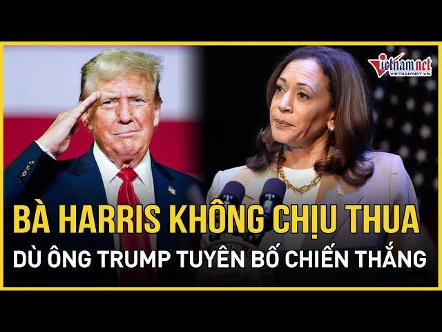 Bà Harris không chấp nhận thua dù ông Trump đã tuyên bố chiến thắng trong cuộc đua vào Nhà Trắng