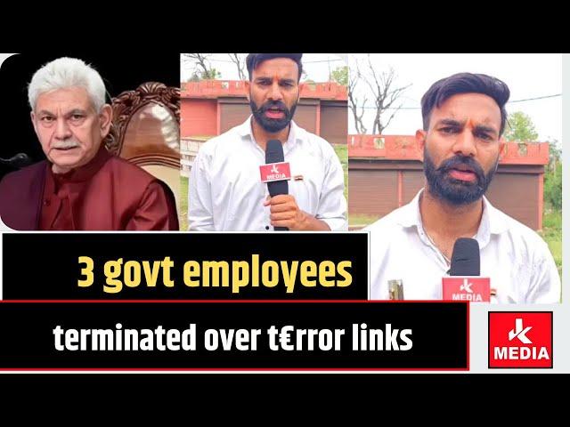 3 govt employees terminated over t€rror links, Waseem khan, Ajay Ahmed & Malik Ishfaq terminated