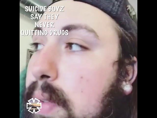 SUICIDEBOYZ “ SAYS THEY NEVER QUITTING DRUGS”