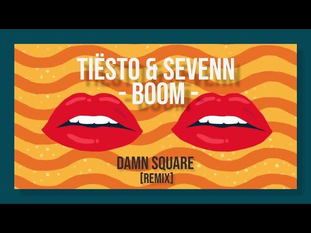 Tiësto & Sevenn - BOOM [Damn Square] REMIX