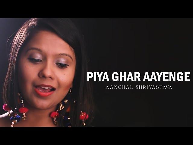 Piya Ghar Aavenge by @aanchalshrivastavaofficial ( Female Version ) | Kailash Kher