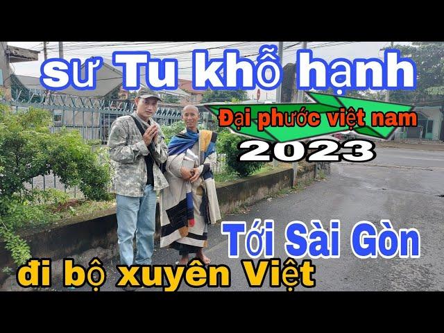 Vị Sư Tu khổ hạnh-Đi bộ xuyên Việt vào Sài Gòn-Đại phước việt Nam năm 2023 nhiều May mắn