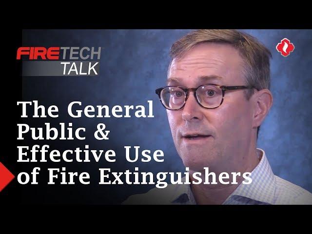 FireTech Talk: The General Public & Effective Use of Fire Extinguishers