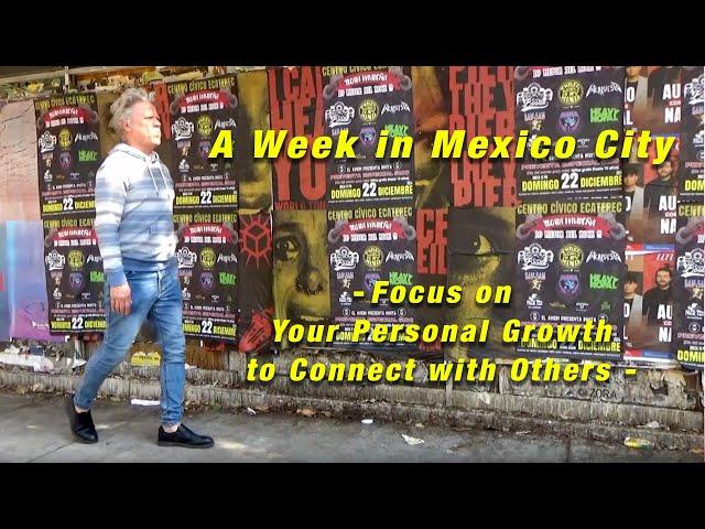 A Week in Mexico City (Focus on Your Personal Growth to Connect with Others)