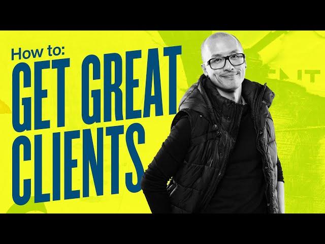 How To Get Great Clients—Build Better Relationships On Trust & Understanding