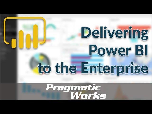 Delivering Power BI to the Enterprise