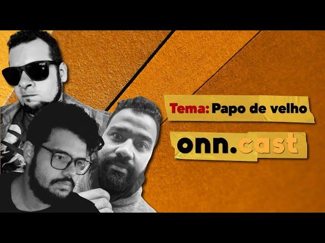 onn.cast - Papo de velho - #02 #onncast