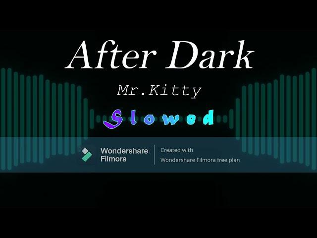 After Dark - Mr.Kitty (Slowed)