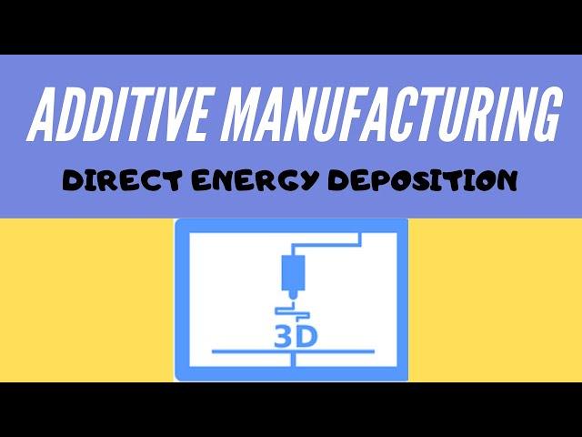 Video Lecture on Direct Energy Deposition Technique | Additive Manufacturing | 3D Printing