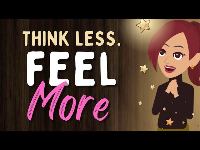 Abraham Hicks THINK LESS.  FEEL MORE Law of Attraction