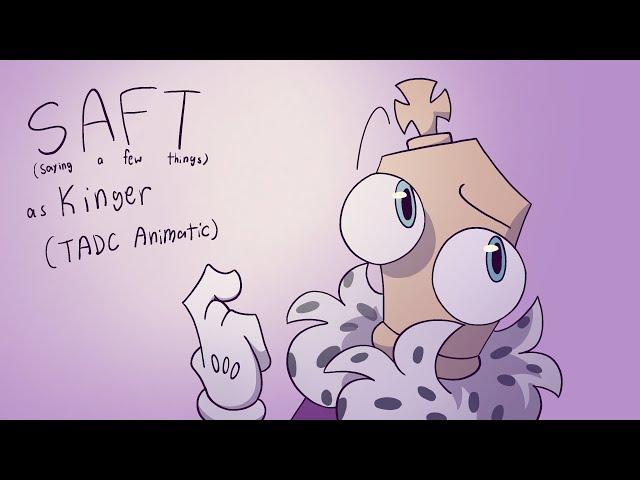 Saying A Few Things as Kinger (TADC animatic)