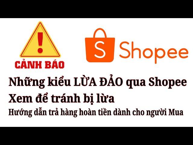 Những kiểu lừa đảo qua Shopee và cách trả hàng hoàn tiền dành cho người mua