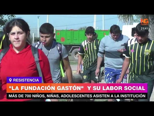 NGFEDERAL - "LA FUNDACIÓN GASTÓN"  Y SU LABOR SOCIAL Y DEPORTIVA    RESISTENCIA  - CHACO