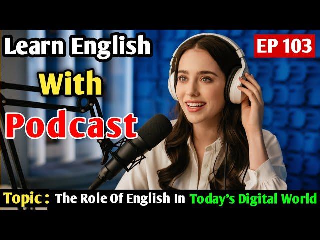 The Role Of English In Today's Digital World | Learn English With Podcast | English Learning Podcast