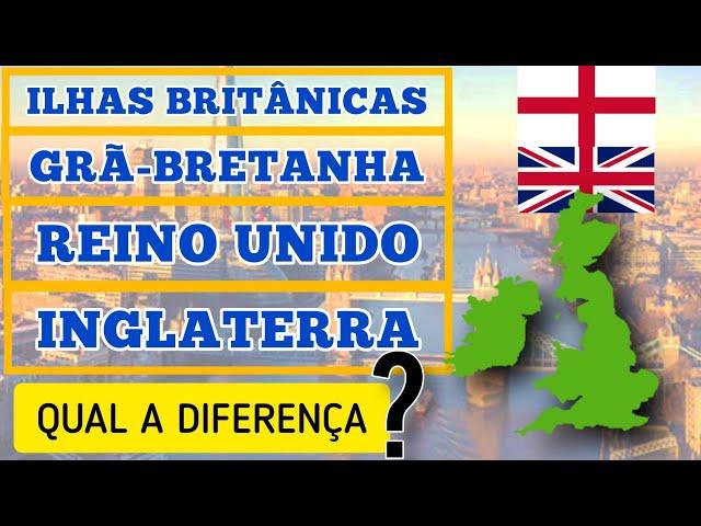 ILHAS BRITÂNICAS, GRÃ-BRETANHA, REINO UNIDO E INGLATERRA. QUAL É A DIFERENÇA?