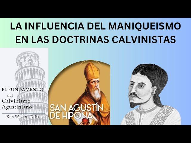 EL CALVINISMO AGUSTINIANO IV -HISTORIA, PERSONAJES E INFLUENCIA DEL MANIQUEISMO EN EL CALVINISMO